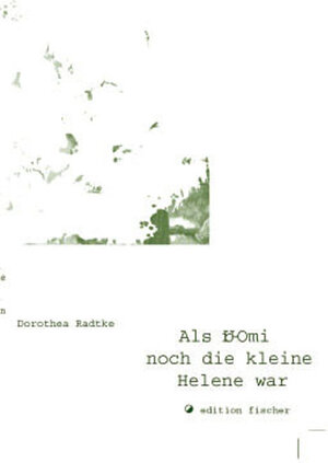 Buchcover Als Ur-Omi noch die kleine Helene war | Dorothea Radtke | EAN 9783830100287 | ISBN 3-8301-0028-0 | ISBN 978-3-8301-0028-7