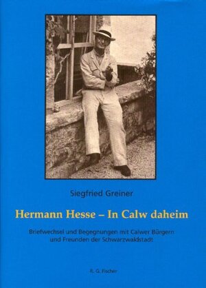 Buchcover Hermann Hesse - In Calw daheim | Siegfried Greiner | EAN 9783830104056 | ISBN 3-8301-0405-7 | ISBN 978-3-8301-0405-6
