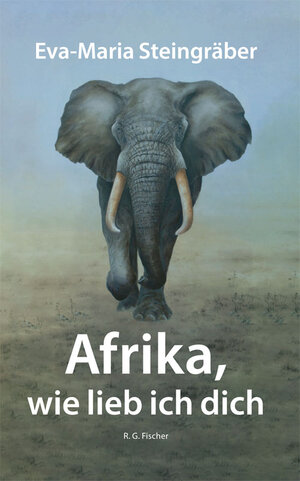 Buchcover Afrika, wie lieb ich dich | Eva-Maria Steingräber | EAN 9783830118688 | ISBN 3-8301-1868-6 | ISBN 978-3-8301-1868-8