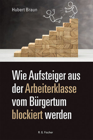 Buchcover Wie Aufsteiger aus der Arbeiterklasse vom Bürgertum blockiert werden | Hubert Braun | EAN 9783830194934 | ISBN 3-8301-9493-5 | ISBN 978-3-8301-9493-4