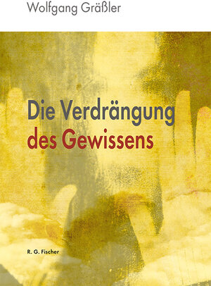 Buchcover Die Verdrängung des Gewissens | Wolfgang Gräßler | EAN 9783830195238 | ISBN 3-8301-9523-0 | ISBN 978-3-8301-9523-8