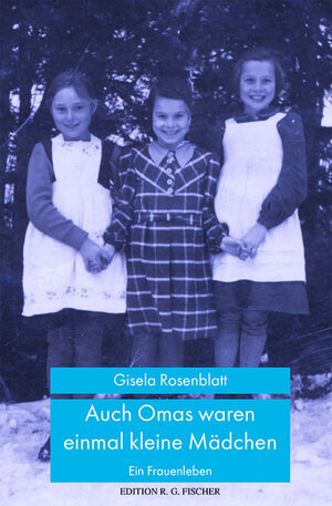 Buchcover Auch Omas waren einmal kleine Mädchen | Gisela Rosenblatt | EAN 9783830195429 | ISBN 3-8301-9542-7 | ISBN 978-3-8301-9542-9