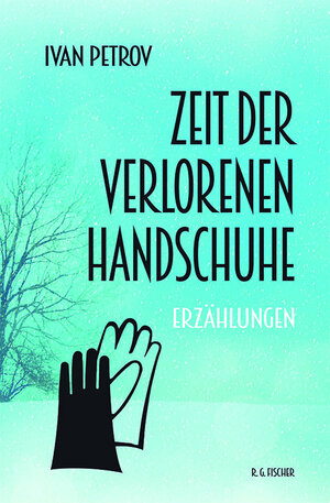Buchcover Zeit der verlorenen Handschuhe | Ivan Petrov | EAN 9783830195443 | ISBN 3-8301-9544-3 | ISBN 978-3-8301-9544-3