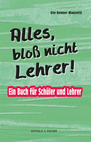 Buchcover Alles, bloß nicht Lehrer! | Ute Benner-Manzetti | EAN 9783830195832 | ISBN 3-8301-9583-4 | ISBN 978-3-8301-9583-2
