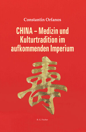 Buchcover CHINA - Medizin und Kulturtradition im aufkommenden Imperium | Constantin Orfanos | EAN 9783830195993 | ISBN 3-8301-9599-0 | ISBN 978-3-8301-9599-3