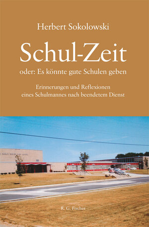 Buchcover Schul-Zeit oder: Es könnte gute Schulen geben | Herbert Sokolowski | EAN 9783830196969 | ISBN 3-8301-9696-2 | ISBN 978-3-8301-9696-9