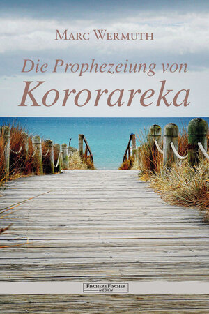 Buchcover Die Prophezeiung von Kororareka | Marc Wermuth | EAN 9783830197270 | ISBN 3-8301-9727-6 | ISBN 978-3-8301-9727-0