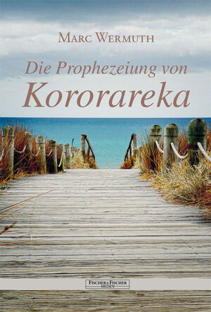 Buchcover Die Prophezeiung von Kororareka | Marc Wermuth | EAN 9783830197331 | ISBN 3-8301-9733-0 | ISBN 978-3-8301-9733-1