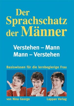 Der Sprachschatz der Männer : verstehen - Mann, Mann - verstehen , [Basiswissen für die lernbegierige Frau].