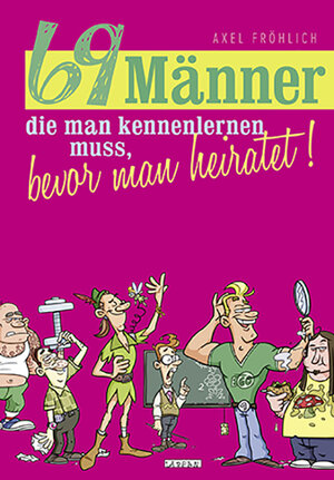 Buchcover 69 Männer, die man kennenlernen muss, bevor man heiratet! | Axel Fröhlich | EAN 9783830333760 | ISBN 3-8303-3376-5 | ISBN 978-3-8303-3376-0