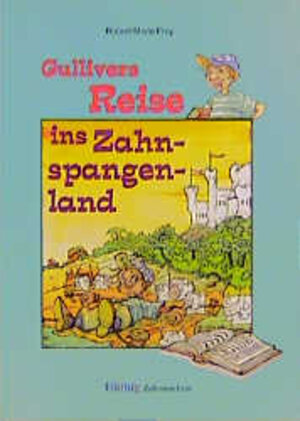 Buchcover Gullivers Reise ins Zahnspangenland | Robert M Frey | EAN 9783830401278 | ISBN 3-8304-0127-2 | ISBN 978-3-8304-0127-8