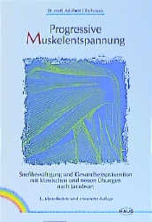 Progressive Muskelentspannung: Streßbewältigung und Gesundheitsprävention mit klassischen und neuen Übungen nach Jacobson