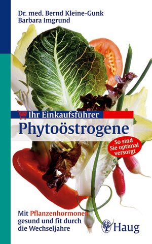 Ihr Einkaufsführer Phytoöstrogene: Mit Pflanzen-Hormonen gesund und fit durch die Wechseljahre