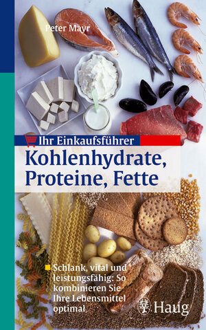 Ihr Einkaufsführer Kohlehydrate - Proteine - Fette