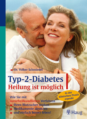 Typ-2-Diabetes. Heilung ist möglich: Wie Sie mit naturheikundlichen Verfahren. Ihren Blutzucker senken, Medikamente absetzen, besser leben!