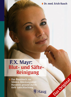 F. X. Mayr: Blut- und Säfte-Reinigung: Milde Ableitungskur: Rundum gesund durch tiefe Entschlackung