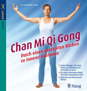 Chan Mi Qi Gong - Durch einen gestärkten Rücken zu innerer Harmonie: Sanfte Übungen, die Ihnen helfen, in Verbindung mit sich selbst zu treten. Für ... Geist. Jederzeit und überall durchführbar