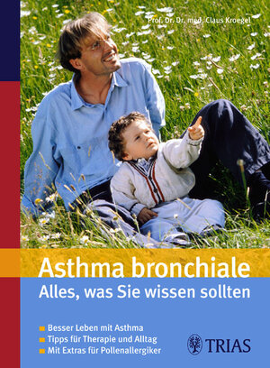 Asthma: Eine Krankheit beherrschen lernen - und beschwerdefrei leben. Besser leben mit Asthma. Für alle Betroffenen, Eltern, Freunde und Angehörige