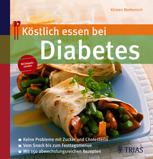 Köstlich essen bei Diabetes: Keine Probleme mit Zucker und Cholesterin; Vom Snack bis zum Fertigmenue; Mit 122 abwechslungsreichen Rezepten