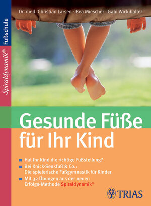 Gesunde Füße für Ihr Kind - Hat Ihr Kind die richtige Fußstellung?, Bei Knick-Senkfuß & Co.: Die spielerische Fußgymnastik für Kinder, Mit 32 Übungen aus der Erfolgs-Methode Spiraldynamik