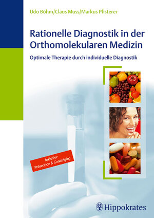 Rationelle Diagnostik in der Orthomolekularen Medizin: Optimale Therapie durch individuelle Diagnostik. Inklusive Prävention und Good Aging