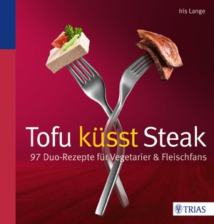 Buchcover Tofu küsst Steak | Iris Lange-Fricke | EAN 9783830468516 | ISBN 3-8304-6851-2 | ISBN 978-3-8304-6851-6
