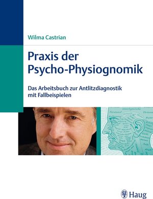 Praxis der Psycho-Physiognomik: Das Arbeitsbuch zur Antlitzdiagnostik mit Fallbeispielen