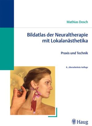 Bildatlas Neuraltherapie mit Lokalanästhetika: Praxis und Technik