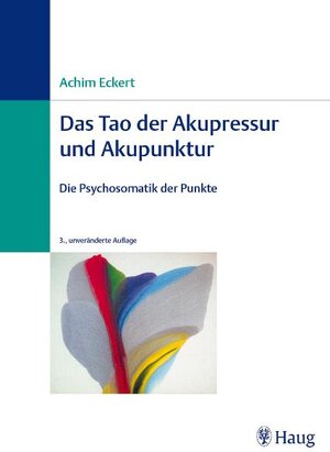 Das Tao der Akupressur und Akupunktur: Die Psychosomatik der Punkte