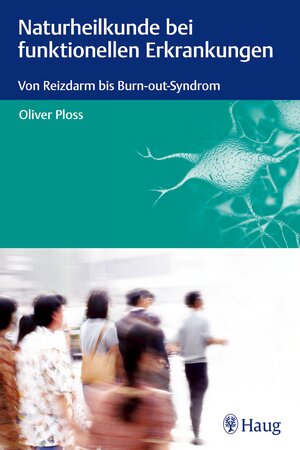 Buchcover Naturheilkunde bei funktionellen Erkrankungen | Oliver Ploss | EAN 9783830474678 | ISBN 3-8304-7467-9 | ISBN 978-3-8304-7467-8