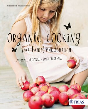 Buchcover Organic Cooking - Das Familienkochbuch | Sabine Huth-Rauschenbach | EAN 9783830480488 | ISBN 3-8304-8048-2 | ISBN 978-3-8304-8048-8