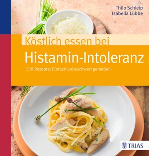 Buchcover Köstlich essen bei Histamin-Intoleranz | Thilo Schleip | EAN 9783830482048 | ISBN 3-8304-8204-3 | ISBN 978-3-8304-8204-8