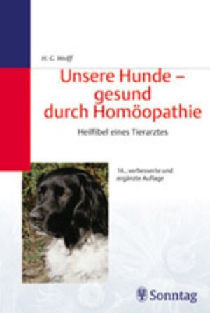 Unsere Hunde, gesund durch Homöopathie: Heilfibel eines Tierarztes