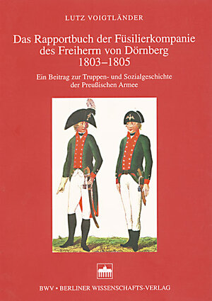 Buchcover Das Rapportbuch der Füsilierkompanie des Freiherrn von Dörnberg 1803-1805 | Lutz Voigtländer | EAN 9783830505129 | ISBN 3-8305-0512-4 | ISBN 978-3-8305-0512-9