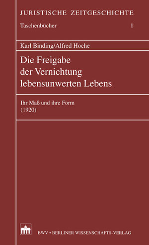 Die Freigabe der Vernichtung lebensunwerten Lebens: Ihr Maß und ihre Form (1920)