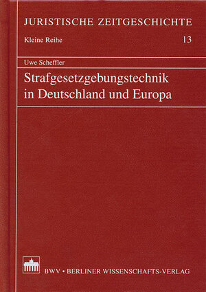 Buchcover Strafgesetzgebungstechnik in Deutschland und Europa | Uwe Scheffler | EAN 9783830512455 | ISBN 3-8305-1245-7 | ISBN 978-3-8305-1245-5