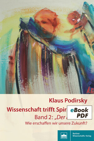 Buchcover Wissenschaft trifft Spiritualität/Band 2: "Der Mensch" | Klaus Podirsky | EAN 9783830521976 | ISBN 3-8305-2197-9 | ISBN 978-3-8305-2197-6
