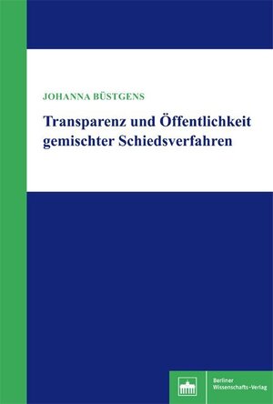 Buchcover Transparenz und Öffentlichkeit gemischter Schiedsverfahren | Johanna Büstgens | EAN 9783830522287 | ISBN 3-8305-2228-2 | ISBN 978-3-8305-2228-7