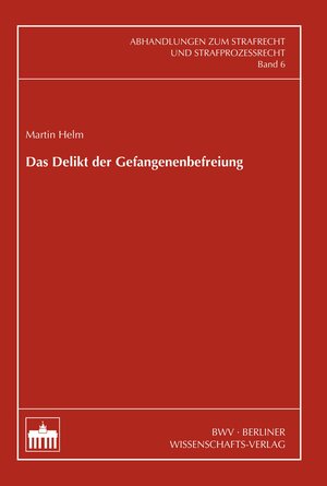 Buchcover Das Delikt der Gefangenenbefreiung | Martin Helm | EAN 9783830525431 | ISBN 3-8305-2543-5 | ISBN 978-3-8305-2543-1