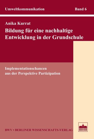 Buchcover Bildung für eine nachhaltige Entwicklung in der Grundschule | Anika Kurrat | EAN 9783830525479 | ISBN 3-8305-2547-8 | ISBN 978-3-8305-2547-9