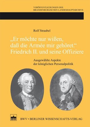 Buchcover "Er möchte nur wißen, daß die Armée mir gehört."Friedrich II. und seine Offiziere | Rolf Straubel | EAN 9783830527589 | ISBN 3-8305-2758-6 | ISBN 978-3-8305-2758-9