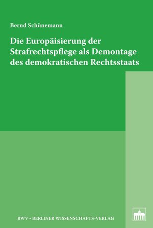 Buchcover Die Europäisierung der Strafrechtspflege als Demontage des demokratischen Rechtsstaats | Bernd Schünemann | EAN 9783830529132 | ISBN 3-8305-2913-9 | ISBN 978-3-8305-2913-2