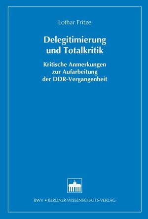 Buchcover Delegitimierung und Totalkritik | Lothar Fritze | EAN 9783830529712 | ISBN 3-8305-2971-6 | ISBN 978-3-8305-2971-2
