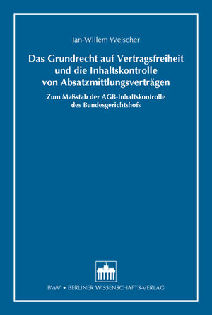 Buchcover Das Grundrecht auf Vertragsfreiheit und die Inhaltskontrolle von Absatzmittlungsverträgen | Jan-Willem Weischer | EAN 9783830532491 | ISBN 3-8305-3249-0 | ISBN 978-3-8305-3249-1