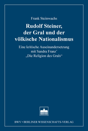 Buchcover Rudolf Steiner, der Gral und der völkische Nationalismus | Frank Steinwachs | EAN 9783830533825 | ISBN 3-8305-3382-9 | ISBN 978-3-8305-3382-5