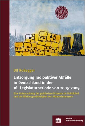 Buchcover Entsorgung radioaktiver Abfälle in Deutschland in der 16. Legislaturperiode von 2005-2009 | Ulf Roßegger | EAN 9783830539384 | ISBN 3-8305-3938-X | ISBN 978-3-8305-3938-4