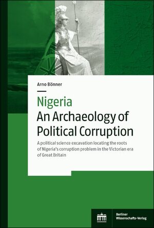 Buchcover Nigeria – An Archaeology of Political Corruption | Arno Bönner | EAN 9783830540786 | ISBN 3-8305-4078-7 | ISBN 978-3-8305-4078-6