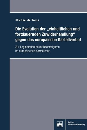 Buchcover Die Evolution der "einheitlichen und fortdauernden Zuwiderhandlung"gegen das europäische Kartellverbot | Michael de Toma | EAN 9783830540922 | ISBN 3-8305-4092-2 | ISBN 978-3-8305-4092-2