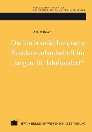 Buchcover Die kurbrandenburgische Residenzenlandschaft im "langen 16. Jahrhundert" | Achim Beyer | EAN 9783830542544 | ISBN 3-8305-4254-2 | ISBN 978-3-8305-4254-4