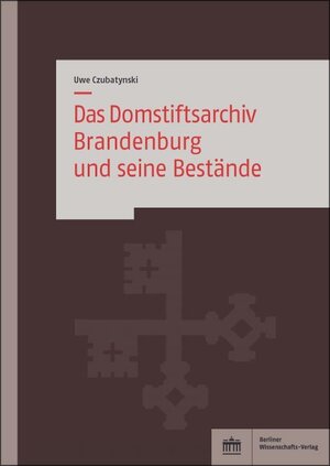 Buchcover Das Domstiftsarchiv Brandenburg und seine Bestände | Uwe Czubatynski | EAN 9783830543305 | ISBN 3-8305-4330-1 | ISBN 978-3-8305-4330-5